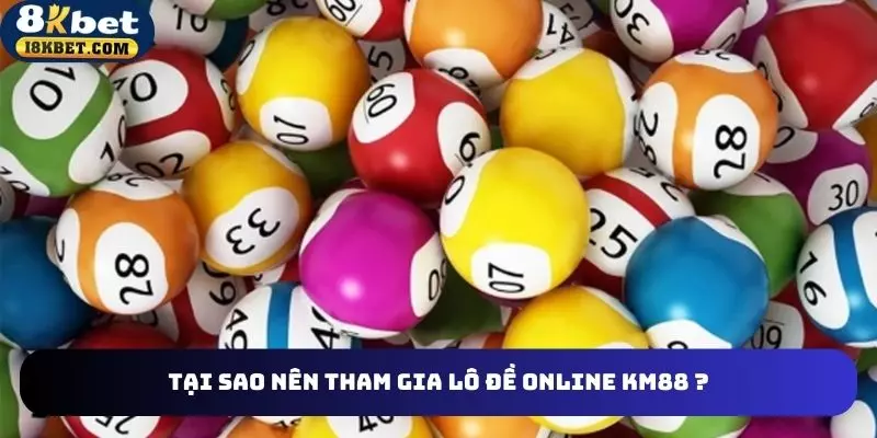 Đặc điểm nổi bật khi tham gia lô đề online km88