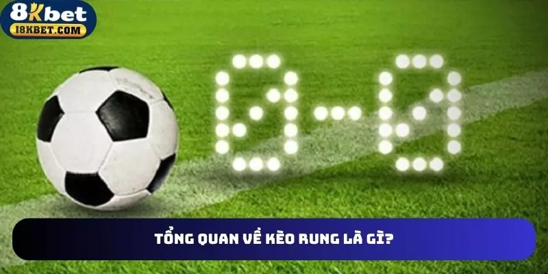 Giới thiệu kèo rung là gi trong cá độ bóng đá