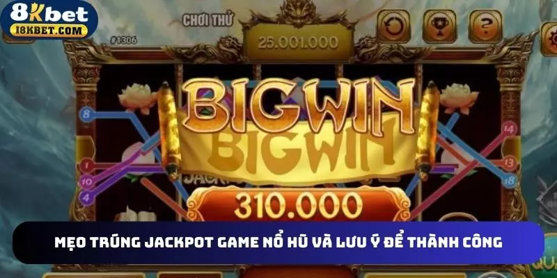 Mẹo trúng jackpot game nổ hũ và lưu ý để thành công