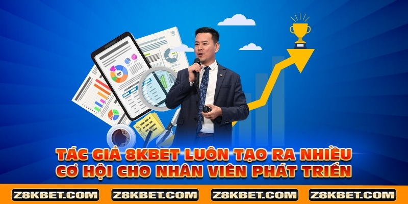 tac-gia-8kbet-luon-tao-ra-nhieu-co-hoi-cho-nhan-vien-phat-trien