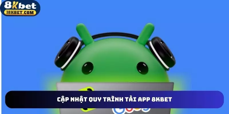 Chia sẻ cách thức tải app 8KBET an toàn