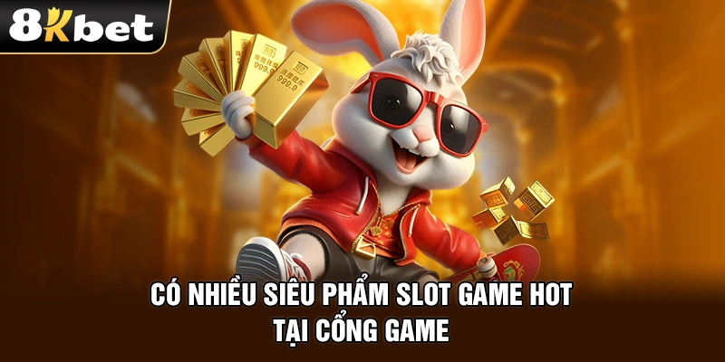 Có nhiều siêu phẩm slot game hot tại cổng game