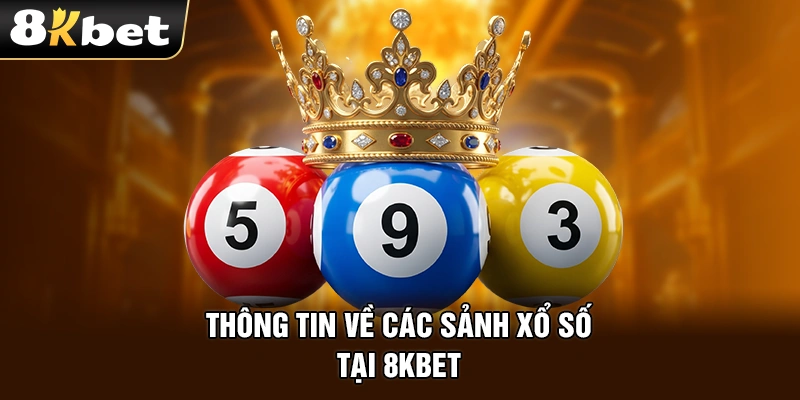 Thông tin về các sảnh xổ số tại 8kbet